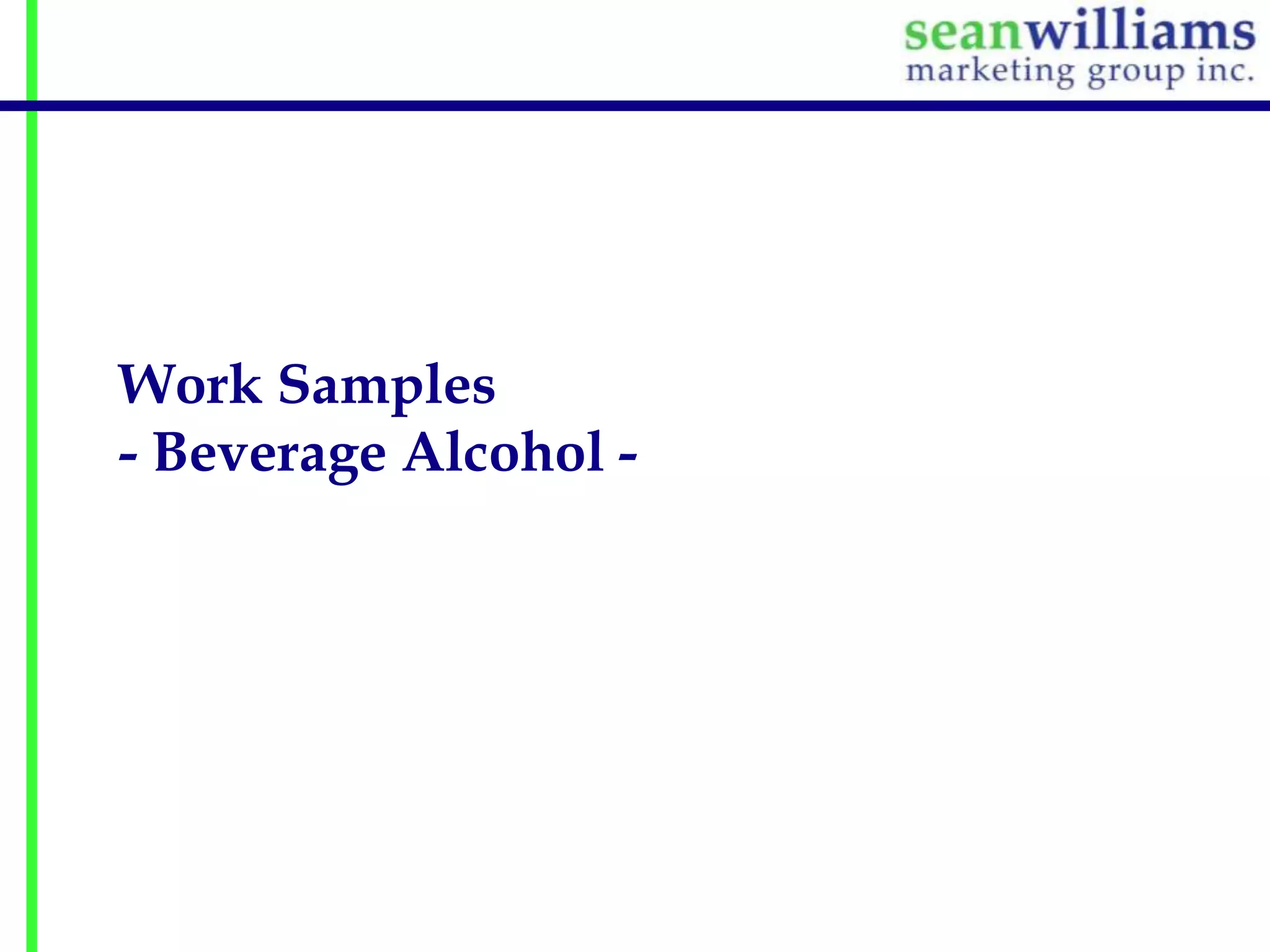 Work Samples
- Beverage Alcohol -

 