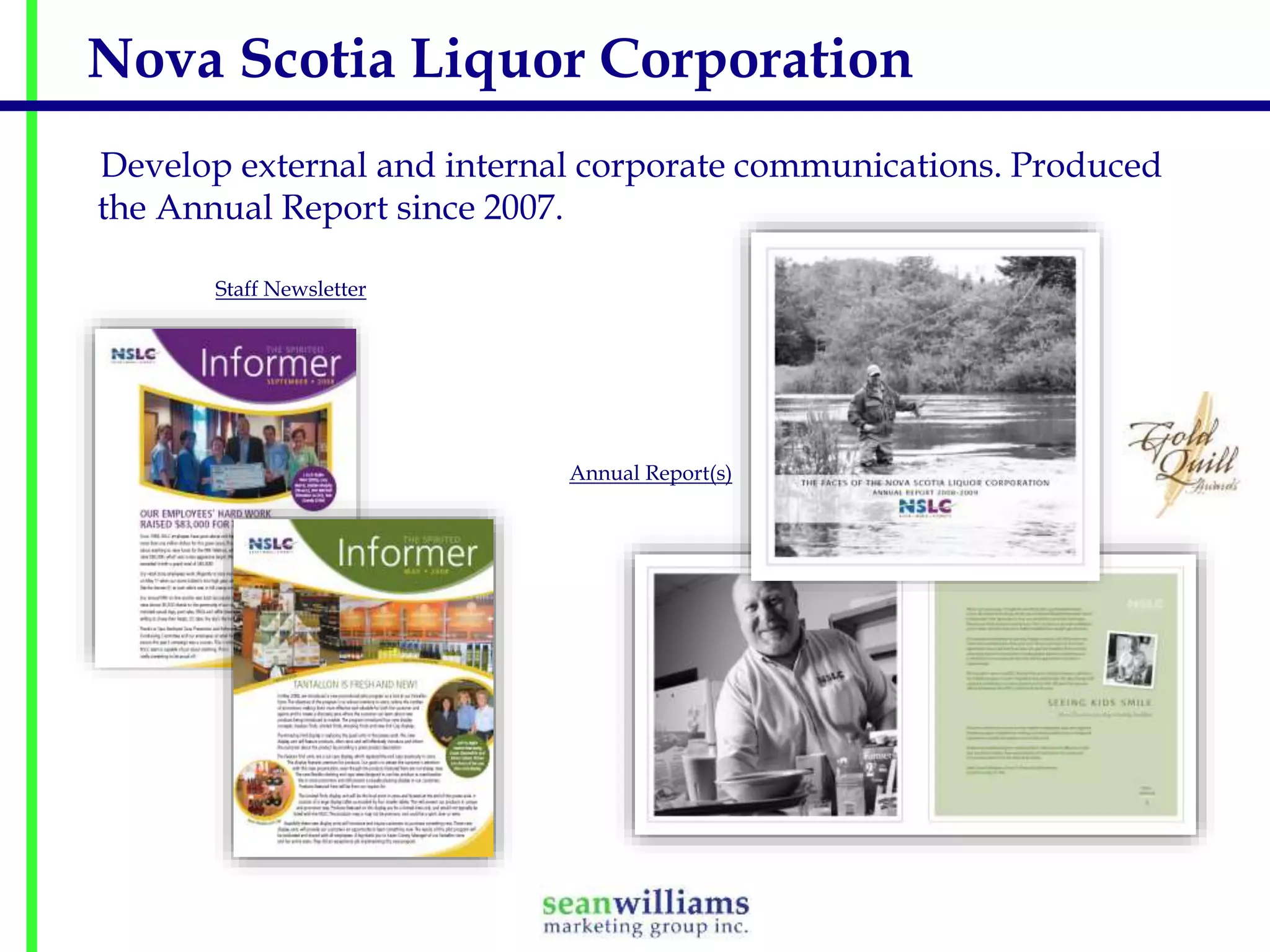 Nova Scotia Liquor Corporation
Develop external and internal corporate communications. Produced
the Annual Report since 2007.
Staff Newsletter

Annual Report(s)

 