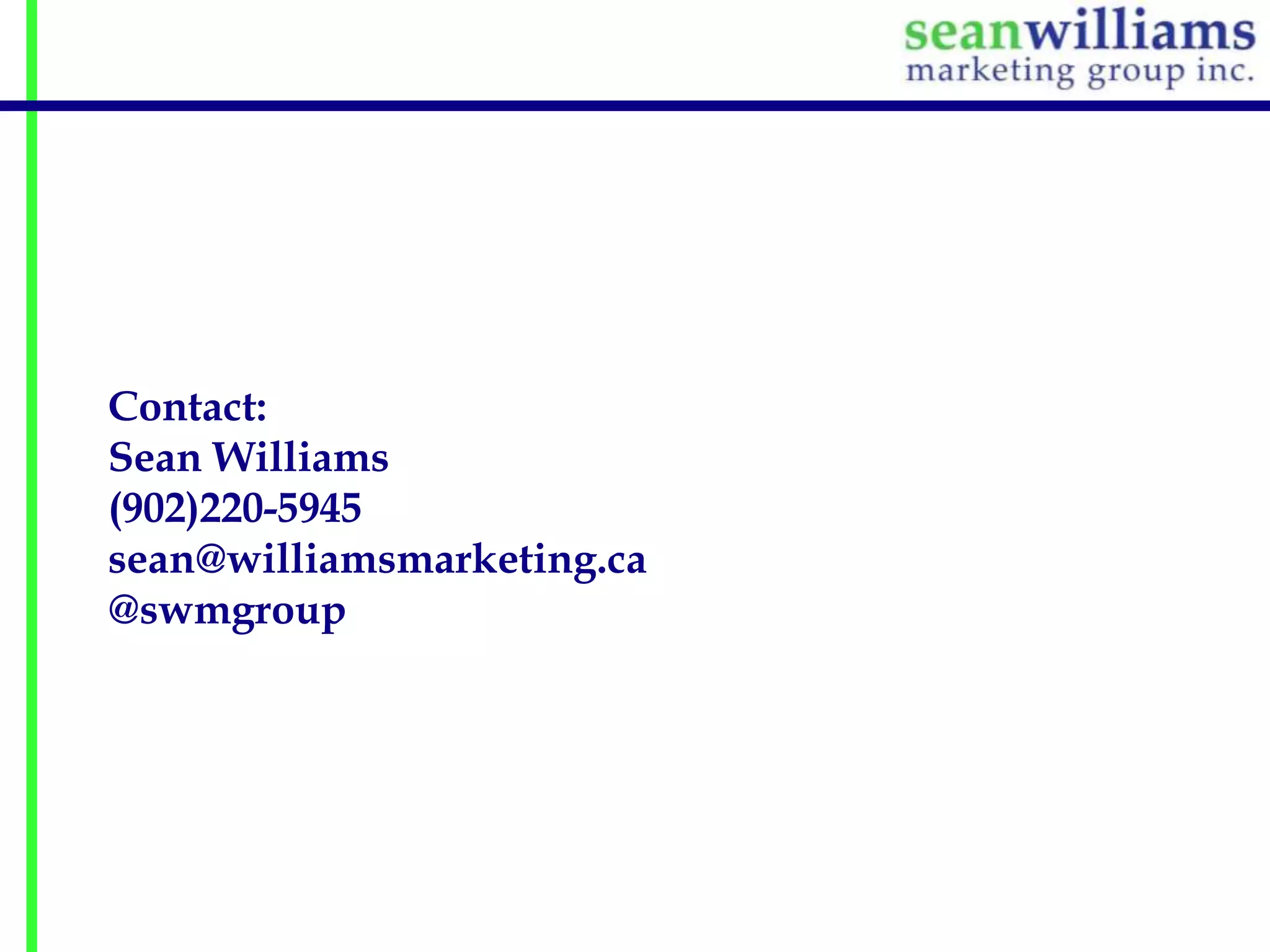 Contact:
Sean Williams
(902)220-5945
sean@williamsmarketing.ca
@swmgroup

 