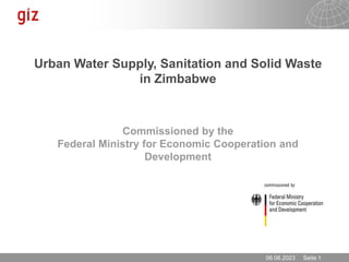 06.06.2023 Seite 1
Urban Water Supply, Sanitation and Solid Waste
in Zimbabwe
Commissioned by the
Federal Ministry for Economic Cooperation and
Development
 