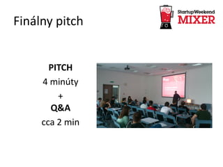 Finálny pitch
PITCH
4 minúty
+
Q&A
cca 2 min
 
