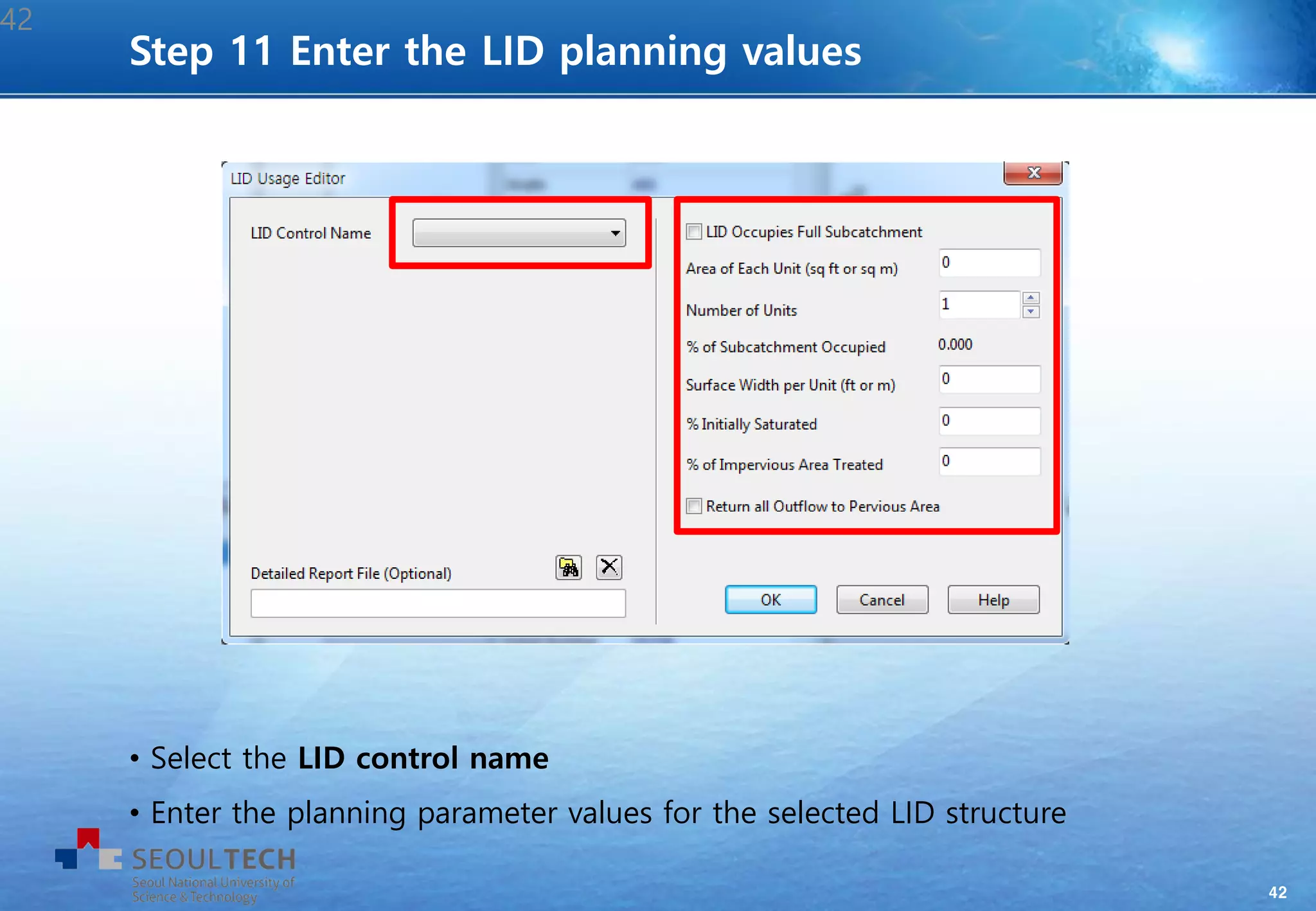 42
• Select the LID control name
• Enter the planning parameter values for the selected LID structure
42
Step 11 Enter the LID planning values
 
