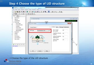 33
• Choose the type of the LID structure
Step 4 Choose the type of LID structure
33
 