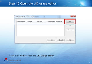 41
• Left click Add to open the LID usage editor
41
Step 10 Open the LID usage editor
 