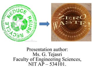 Presentation author:
Ms. G. Tejasri
Faculty of Engineering Sciences,
NIT AP – 534101.
 