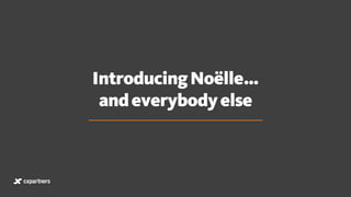 IntroducingNoëlle…
andeverybodyelse
 