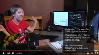 Built into iOS: 
Switch
control
35@Fabien_UX
Christopher’s now a certified
Apple Final Cut Pro editor.
He produces a lot of video for
YouTube, including some that
explain his setup. 
His Youtube channel: 
https://www.youtube.com/
user/icdhills
 