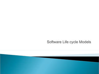 Software Life cycle Models
 