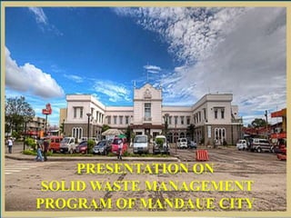 PRESENTATION ON
 SOLID WASTE MANAGEMENT
PROGRAM OF MANDAUE CITY
 