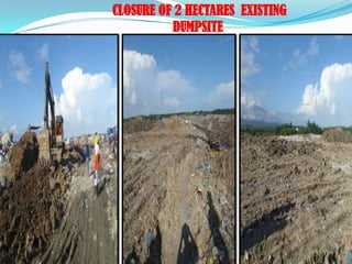 CLOSURE OF 2 HECTARES EXISTING
          DUMPSITE
 