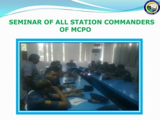 SEMINAR OF ALL STATION COMMANDERS
            OF MCPO
 