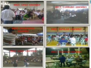 BRGY. OPAO ASSEMBLY
                          BRGY. CAMBARO ASSEMBLY




 BRGY. MANTUYONG        BRGY. BANILAD ASSEMBLY
     ASSEMBLY




BRGY. LOOC ASSEMBLY     BRGY. PAKNAAN ASSEMBLY
 