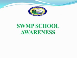 SWMP SCHOOL
 AWARENESS
 