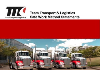 Page
1
Team Transport & Logistics
Safe Work Method Statements
Booklet
 