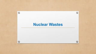 Nuclear Wastes
 