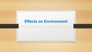 Effects on Environment
 