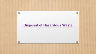 Disposal of Hazardous Waste
 