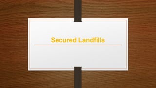 Secured Landfills
 