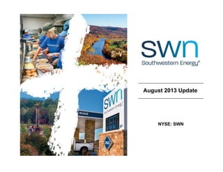 August 2013 Update
NYSE: SWN
 