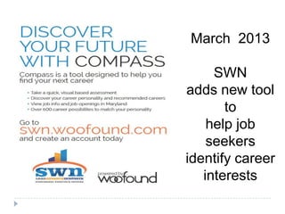 March 2013
SWN
adds new tool
to
help job
seekers
identify career
interests
 