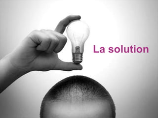 La solution
 