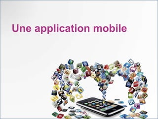 Une application mobile
 