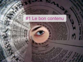 #1 Le bon contenu
 