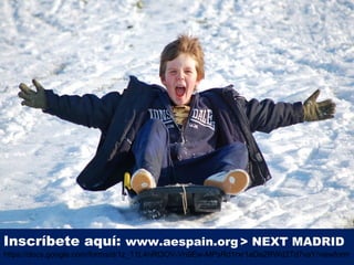 Inscríbete aquí: www.aespain.org > NEXT MADRID

https://docs.google.com/forms/d/1z_11L4nRt3OV-Vn9Ew-MPsRd1rxr1aDe2RWd2Td7vaY/viewform

 