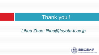Lihua Zhao: lihua@toyota-ti.ac.jp
Thank you !
 