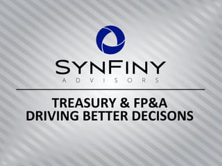 TREASURY  &  FP&A  
DRIVING  BETTER  DECISONS
 