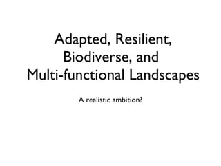 Adapted, Resilient, Biodiverse, and  Multi-functional Landscapes ,[object Object]
