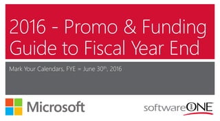 2016 - Promo & Funding
Guide to Fiscal Year End
Mark Your Calendars, FYE = June 30th, 2016
 
