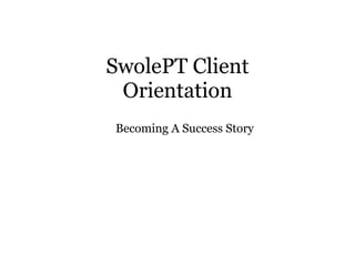 SwolePT Client Orientation Becoming A Success Story 