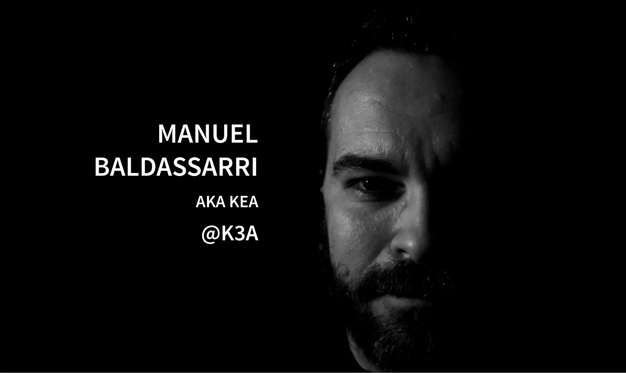 MANUEL
MANUEL
BALDASSARRI
BALDASSARRI
AKA KEA
AKA KEA
@K3A
@K3A
 