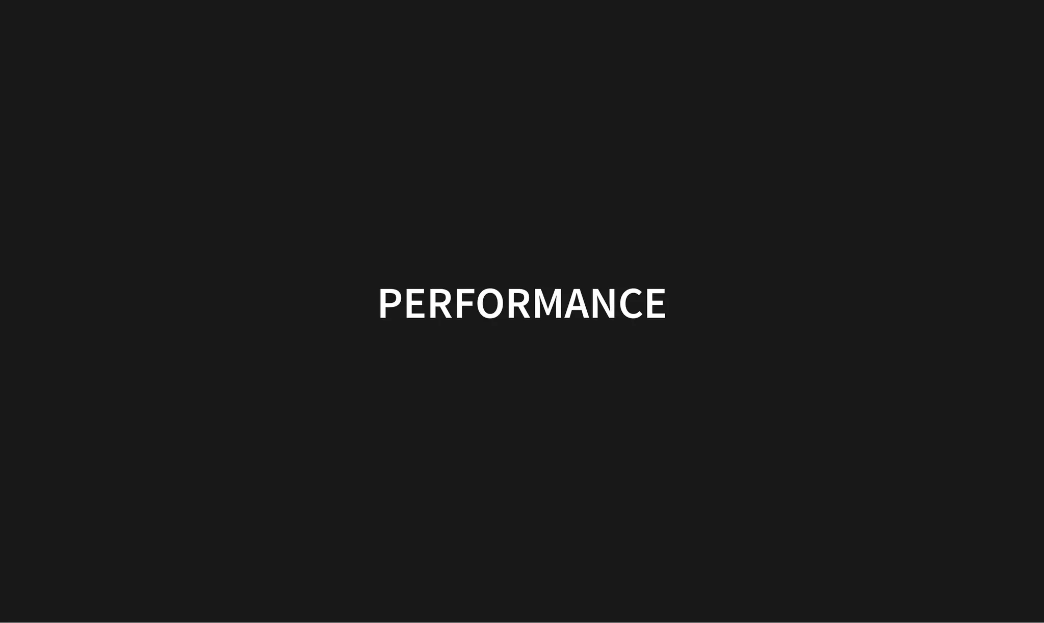 PERFORMANCE
PERFORMANCE
 