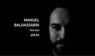 MANUEL
MANUEL
BALDASSARRI
BALDASSARRI
AKA KEA
AKA KEA
@K3A
@K3A
 