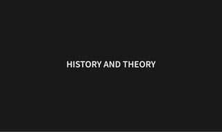 HISTORY AND THEORY
HISTORY AND THEORY
 