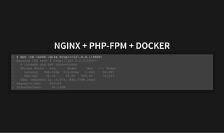 NGINX + PHP-FPM + DOCKER
NGINX + PHP-FPM + DOCKER
$ wrk -t6 -c400 -d10s http://127.0.0.1:5000/
Running 10s test @ http://127.0.0.1:5000/
6 threads and 400 connections
Thread Stats Avg Stdev Max +/- Stdev
Latency 448.91ms 374.62ms 1.99s 86.82%
Req/Sec 74.06 35.92 200.00 70.41%
4385 requests in 10.07s, 826.47KB read
Requests/sec: 435.63
Transfer/sec: 82.11KB
1
2
3
4
5
6
7
8
9
$ wrk -t6 -c400 -d10s http://127.0.0.1:5000/
1
Running 10s test @ http://127.0.0.1:5000/
2
6 threads and 400 connections
3
Thread Stats Avg Stdev Max +/- Stdev
4
Latency 448.91ms 374.62ms 1.99s 86.82%
5
Req/Sec 74.06 35.92 200.00 70.41%
6
4385 requests in 10.07s, 826.47KB read
7
Requests/sec: 435.63
8
Transfer/sec: 82.11KB
9
 