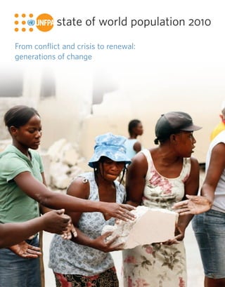 state of world population 2010

From conflict and crisis to renewal:
generations of change
 