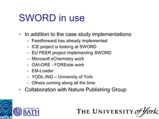 SWORD in use <ul><li>In addition to the case study implementations:  </li></ul><ul><ul><li>Feedforward has already impleme...
