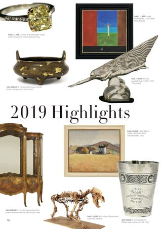 Sold £25,000 A French kingwood and gilt
bronze-mounted vitrine, by François Linke
Sold £34,500 A Chinese gilt bronze incense
burner, Qing dynasty (1644-1911)
2019 Highlights
Sold £21,000 A yellow and white gold, single
stone, fancy vivid yellow diamond ring
Sold £5,000 A silver beaker, by
William Egan & Sons of Cork 1930
Sold £19,000 Maurice
Guiraud-Rivière (1881-1947),
'The Comet'
16
Sold £16,500 An Ice Age (Pleistocene)
cave bear skeleton
Sold £21,500 Craigie
Aitchison RA (1926-2009)
CRUCIFIXION
Sold £64,000 Cedric Morris
(1889-1982) DROUGHT,
OXFORDSHIRE, 1933
 