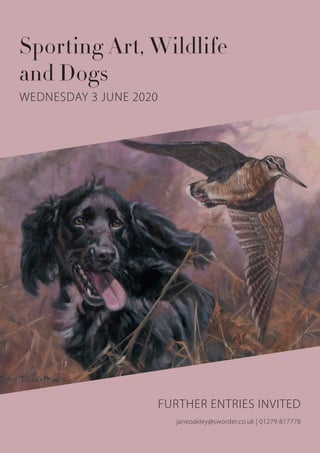 Sporting Art, Wildlife
and Dogs
FURTHER ENTRIES INVITED
janeoakley@sworder.co.uk | 01279 817778
WEDNESDAY 3 JUNE 2020
 