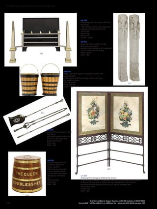 Lot 620
A Regency cast iron, steel and brass
fire grate,
19th century and later, the outstepped
supports mounted with obelisks,
77cm wide
44cm deep
68cm high
£1,000 - 1,500
Lot 621
A pair of English white marble
chimney piece jambs,
probably 18th century, each carved with
a ram’s head mask and swags,
80cm high (2)
£500 - 800
Lot 622
A pair of Dutch specimen wood and ebonised
peat buckets,
19th century, with brass swing handles and liners,
on spreading bases,
29cm diameter
34cm high (2)
£200 - 300
Lot 623
A set of three George III steel
fire tools,
each with faceted handles and
ball finials, the shovel with
pierced decoration,
79cm long
£300 - 500
Lot 624
A large coopered oak
and brass Navy rum
barrel log bin,
20th century, of covered
circular spreading form
and set with brass letters
‘The Queen, God bless
Her’,
64cm diameter
73cm high
£600 - 800
Lot 625
A George III mahogany folding fire screen,
in the manner of Thomas Chippendale, with floral and gilt painted decoration
to each of the four panels, above scrolling fretwork detail and raised on
turned stretchered supports terminating in stylised outswept feet,
open 115cm wide
122cm high
£300 - 500
625
621
624
623
622
620
126
Each lot is subject to Buyer’s Premium at 27.6% inclusive of VAT @ 20%
Lots marked * will be subject to an additional fee - please see ARR details on page 200
FURNITURE, FIRE, LIGHTING AND MORE 607-931
 