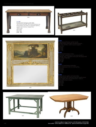 Lot 645
A large Cotswold School oak hall stand,
early 20th century, with twelve chamfered divisions
and a lead-lined base, raised on square supports,
113cm wide
41cm deep
75cm high
£200 - 400
Lot 646
A large French trumeau mirror,
19th century, incorporating an oil on canvas of putti in
a landscape, over a rectangular mirror plate, the grey painted
frame with gilt highlights,
164cm wide
152cm high
£500 - 800
Lot 647
A green painted folding teak table,
1920s, of rectangular form, on a folding base,
138cm wide
100cm deep
76cm high
£200 - 400
Lot 648
A Gothic Revival golden oak centre table,
early 20th century, the rectangular top with canted corners,
above a wrythen twist and pierced column, raised on
a quadripartite base to castors,
138cm wide
104cm deep
74cm high
£500 - 700
Lot 644
An ebonised mahogany side table,
19th century and later, with a pine top above two
frieze drawers and raised on chamfered tapering
supports terminating in stepped feet,
142cm wide
54cm deep
69cm high
£200 - 300
648647
646
645
644
130
Each lot is subject to Buyer’s Premium at 27.6% inclusive of VAT @ 20%
Lots marked * will be subject to an additional fee - please see ARR details on page 200
FURNITURE, FIRE, LIGHTING AND MORE 607-931
 