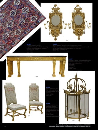 Lot 686
A Persian Bakhtiari carpet,
early 20th century, the field with alternating
floral and foliate motifs within geometric
panels, on a red ground,
300 x 200cm
£800 - 1,200
Lot 687
A pair of Adam-style four-light girandole wall mirrors,
19th century, each with ornate moulded frame with urn surmount around
an oval bevelled plate, and velvet covered half round shelf,
67cm wide x 113cm high (2)
£600 - 800
Lot 688
A George III carved and giltwood hall table,
the moulded marble top over a fluted and
carved frieze with roundels,
262cm wide
54.5cm deep
94cm high
£2,000 - 3,000
Provenance: Sir Rod Stewart.
Lot 689
A pair of George I-style
high back single chairs,
on carved giltwood legs and
stretchers,
123cm high (2)
£200 - 400
Lot 690
A Regency period brass
hexagonal lantern,
the intertwined scrolling
supports over anthemion
mounts and acanthus cast
brackets,
80cm high
£1,500 - 2,000
Provenance: Apter Fredericks.
690
689
686
688
687
138
Each lot is subject to Buyer’s Premium at 27.6% inclusive of VAT @ 20%
Lots marked * will be subject to an additional fee - please see ARR details on page 200
 