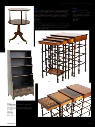Lot 711
A nest of four Regency specimenwood and ebonised quartetto tables,
attributed to Gillows of Lancaster, each with a moulded rectangular top
on baluster supports, joined by a conforming stretcher, the largest with a
burr walnut top crossbanded in rosewood, the second with a rosewood top
crossbanded in amboyna, the third with a satinwood top crossbanded in
amboyna and the smallest with a chessboard top crossbanded in maple,
58.5cm wide
40cm deep
75cm high
£2,000 - 3,000
For a nest of similar tables supplied by Gillows to William Senhouse, c.1810,
see G Beard  J Goodison, ‘English Furniture 1500-1840’, 1987, p 254, fig.3.
See also R Edwards and M Jourdain, ‘Georgian Cabinet-Makers’, rev. ed.,
London, 1955, p.221, fig. 193.
Lot 713
A Regency black lacquered and gilt chinoiserie
waterfall bookcase,
decorated with trees, pagodas and figures in boats,
with three shelves above a base drawer and raised on
bracket feet,
65cm wide
40cm deep
112cm high
£800 - 1,200
713
712
711 tabletops
711
Lot 712
A George IV mahogany dumb
waiter,
of drum form, the two tiers united by
turned supports and on a ring turned
support, with reeded sabre legs and
brass castors,
68cm diameter
98cm high
£250 - 350
www.sworder.co.uk 143
607-931 FURNITURE, FIRE, LIGHTING AND MORE
 