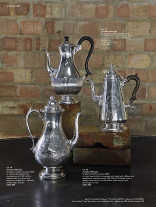 Lot 29
A silver coffee pot,
by Joseph Angell II, London 1848,
of engraved baluster form,
monogrammed ‘AVC’, with a
melon finial, on a plain foot,
engraved ‘Angell fecit 10 Strand’,
28.5cm high, 27.9ozt
£600 - 800
29
30
31
Lot 30
A silver coffee pot,
by Thomas White, London 1886,
of plain tapering form, engraved both sides with ribbons and
medallions, one side crested ‘CERTUM PETE FINEM’, with a
domed cover with an urn finial and a low circular foot,
26cm high, 27.1ozt
£300 - 500
Lot 31
A silver coffee pot,
by Edward Hutton, London 1893,
of baluster form with a reeded body,
a domed cover, with a wood finial
and handle,
27.5cm high, 21ozt
£250 - 350
Each lot is subject to Buyer’s Premium at 27.6% inclusive of VAT @ 20%
Lots marked * will be subject to an additional fee - please see ARR details on page 20014
SILVER 1-99
 