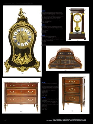 Lot 760
A Louis XVI ormolu-mounted boullework
bracket clock and bracket by Baltazar, Paris,
the pediment with seated putti surmounts above
a ‘C’ scroll and shell decorated case, with further
putti detail to the glazed door, the bracket
embellished with mask decorated corners,
dial 25cm diameter
118cm high overall (2)
£2,000 - 3,000
Lot 761
A mahogany French Empire portico clock,
19th century, the enamel dial within gilt metal
engine turned mounts and turned columns with
similar mounts,
53cm high
£200 - 300
Lot 762
A set of French kingwood and
ormolu-mounted filing drawers,
20th century, of shaped form, the eight drawers
with tooled leather fronts,
87cm wide
35cm deep
49cm high
£200 - 400
Lot 763
A French mahogany commode
chest,
19th century, the shaped rectangular
marble top above three long drawers
flanked by fluted quarter columns,
on tapering turned supports,
94.5cm wide
48.5cm deep
84.5cm high
£700 - 900
Lot 764
A French mahogany narrow chest
of drawers,
early 19th century, the marble top
over three drawers flanked by fluted
supports and on square tapering legs,
57cm wide
42cm deep
94cm high
£250 - 450
764
763
762
761
760
158
Each lot is subject to Buyer’s Premium at 27.6% inclusive of VAT @ 20%
Lots marked * will be subject to an additional fee - please see ARR details on page 200
FURNITURE, FIRE, LIGHTING AND MORE 607-931
 