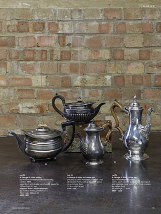 Lot 32
A George III silver teapot,
by William Burwash and Richard Sibley,
London 1811,
squat form with snake form handle supports,
15.5cm high, 23 ozt,
together with a similar example,
by Thomas Robins, London 1811,
16cm high, 23.6ozt (2)
£400 - 600
32
33
34
Lot 33
A George II silver hot water pot,
possibly by John Wingman, London 1750,
of baluster form, with a moulded spout,
on a circlular foot,
17.5cm high,16 ozt
£300 - 500
Lot 34
A George III silver coffee pot,
by Charles Wright, London 1772,
with a plain baluster body, a leaf base spout
and a domed cover with flame finial, crested,
on a plain foot,
27.5cm high, 27.5ozt
£800 - 1,200
15www.sworder.co.uk
1-99 SILVER
 