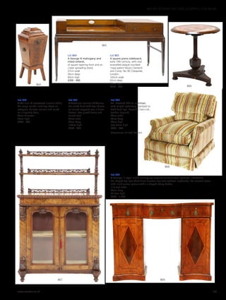 Lot 869
A George III-style inlaid mahogany serpentine front twin pedestal sideboard,
the shaped top over three frieze drawers over two pedestal cupboards, the concave doors
with inlaid central panels within a shaped ebony border,
119.5cm wide
60cm deep
93.5cm high
£800 - 1,200
Lot 868
An ‘Howard Chairs’ armchair,
with striped upholstery, stamped to
both back legs ‘Howard Chairs Ltd.,
London England’,
83cm wide
83cm deep
80cm high
seat 45cm high
£400 - 600
Provenance: Sir Rod Stewart.
869867
868
866
865
864
Lot 866
A William IV rosewood circular table,
the rouge marble inset top above an
octagonal baluster column and raised
on a tripartite base,
68cm diameter
74cm high
£600 - 800
Lot 867
A Victorian walnut chiffonier,
the raised back with two shelves
on turned supports over a frieze
drawer, two glazed doors and
turned feet,
93cm wide
36cm deep
138cm high
£300 - 600
Lot 864
A George III mahogany and
inlaid cellaret,
of square tapering form and on
s later spreading stand,
27cm wide
26cm deep
60cm high
£200 - 400
Lot 865
A square piano sideboard,
early 19th century, with oval
enamelled plaque inscribed
‘royal patent Muzio Clementi
and Comp. No 36 Cheapside,
London’,
165cm wide
62cm deep
86cm high
£200 - 300
www.sworder.co.uk 179
607-931 FURNITURE, FIRE, LIGHTING AND MORE
 